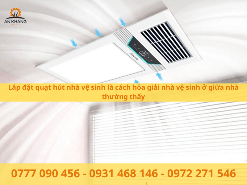 Lắp đặt quạt hút nhà vệ sinh là cách hóa giải nhà vệ sinh ở giữa nhà thường thấy