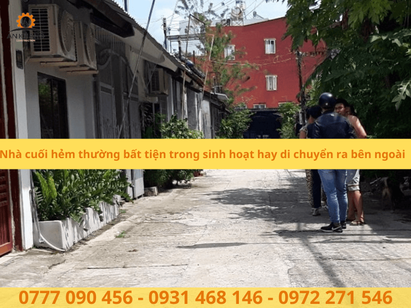 Nhà cuối hẻm thường bất tiện trong sinh hoạt hay di chuyển ra bên ngoài