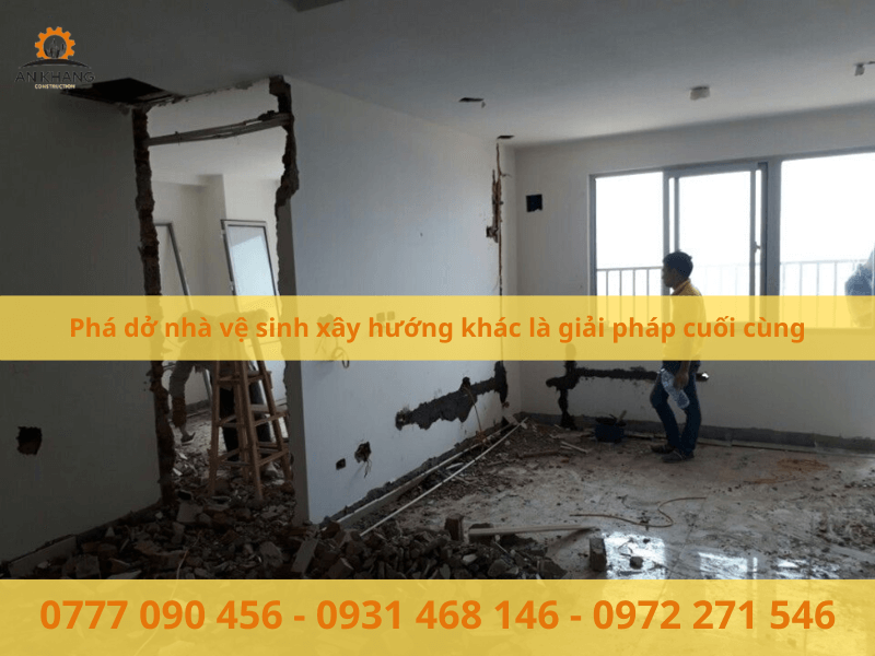 Phá dở nhà vệ sinh xây hướng khác là giải pháp cuối cùng