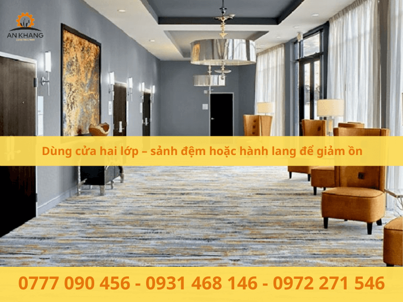 Dùng cửa hai lớp – sảnh đệm hoặc hành lang để giảm ồn