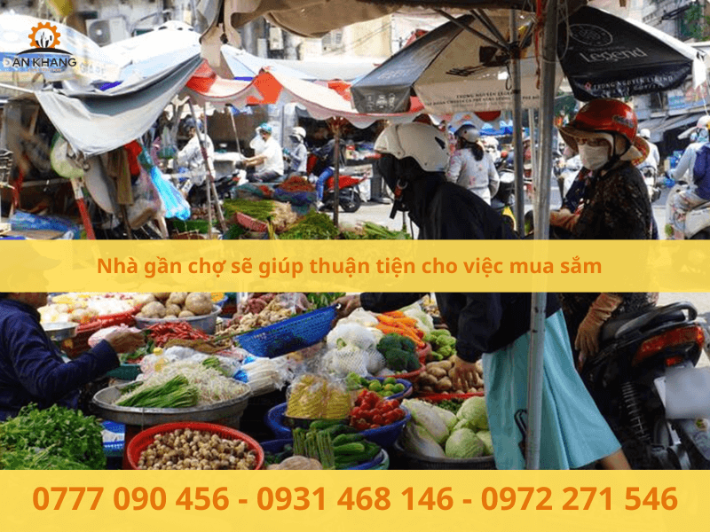 Nhà gần chợ sẽ giúp thuận tiện cho việc mua sắm