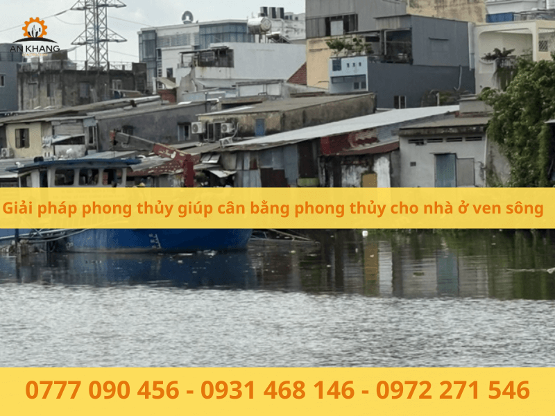 Giải pháp phong thủy giúp cân bằng phong thủy cho nhà ở ven sông