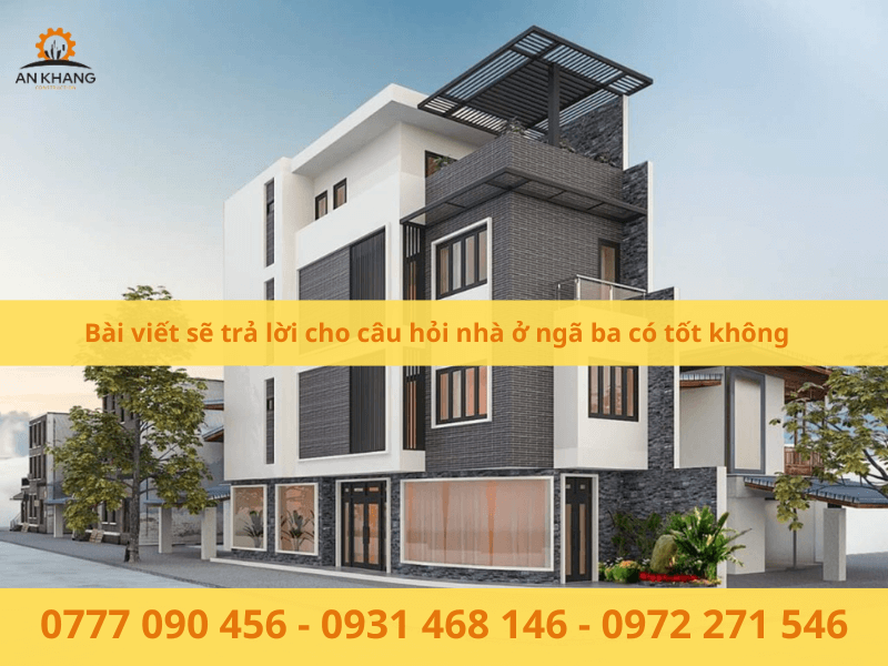 Bài viết sẽ trả lời cho câu hỏi nhà ở ngã ba có tốt không