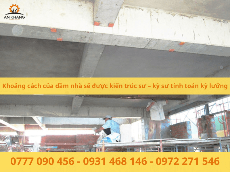 Khoảng cách của dầm nhà sẽ được kiến trúc sư – kỹ sư tính toán kỹ lưỡng