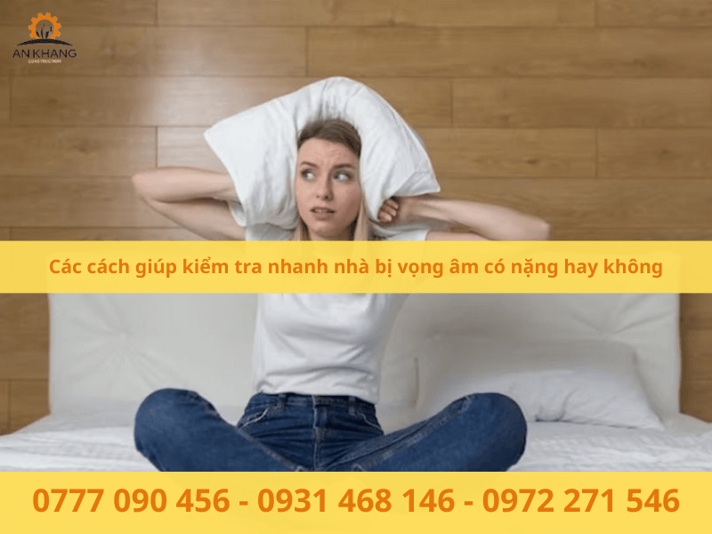 Các cách giúp kiểm tra nhanh nhà bị vọng âm có nặng hay không