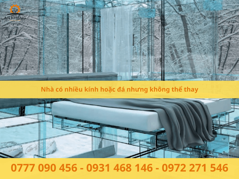 Nhà có nhiều kính hoặc đá nhưng không thể thay