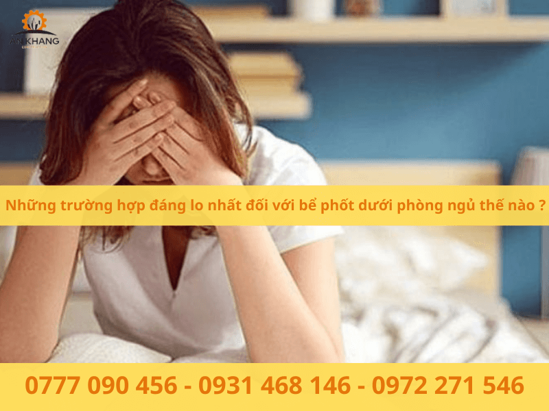 Những trường hợp đáng lo khi có bể phốt dưới giường ngủ
