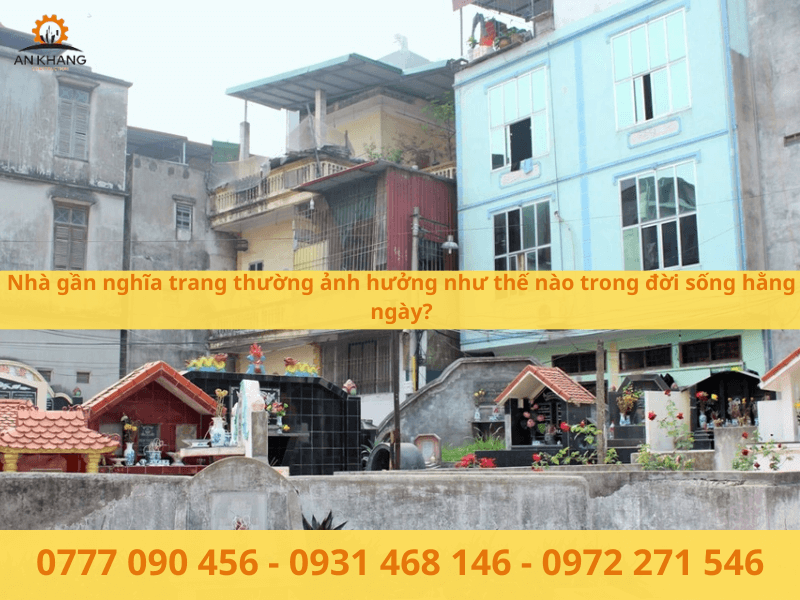 Các yếu tố ảnh hưởng đến đời sống khi nhà gần nghĩa trang
