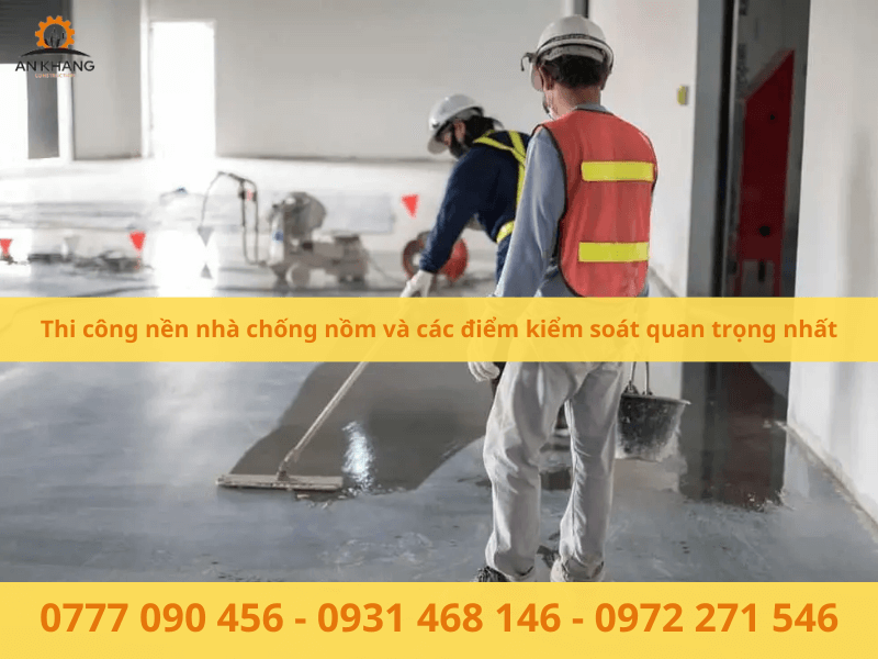 Thi công nền nhà chống nồm và các điểm kiểm soát quan trọng nhất
